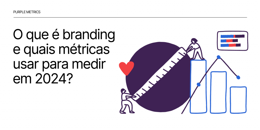 O que é branding e quais métricas usar para medir em 2024?