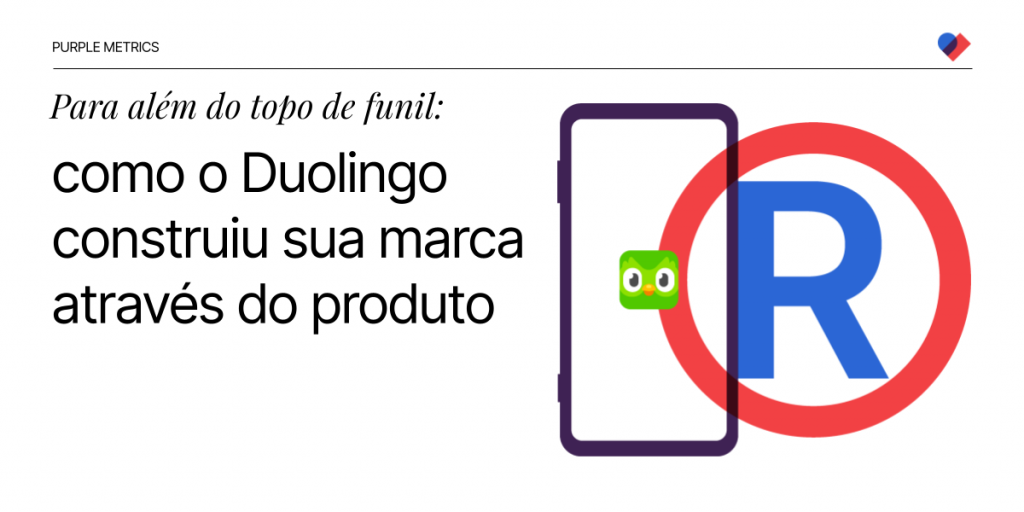 Para além do topo de funil: como o Duolingo construiu sua marca através do produto