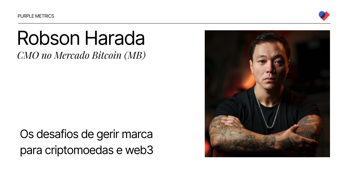 Os desafios de gerir marca para criptomoedas e web3, com Robson Harada, CMO do Mercado Bitcoin