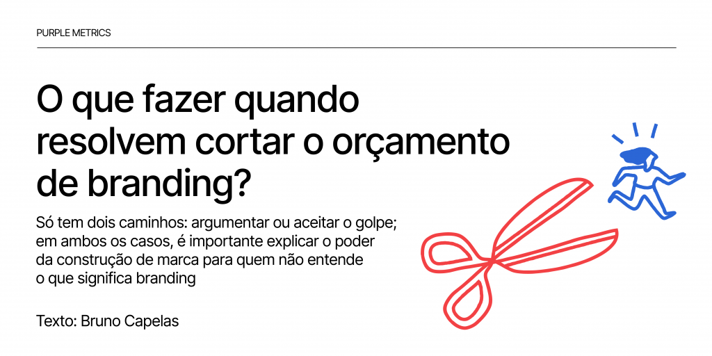 Purple Metrics: O que fazer quando resolvem cortar o orçamento de branding?