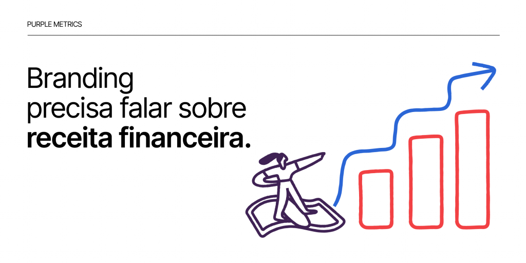 Branding precisa falar sobre receita financeira